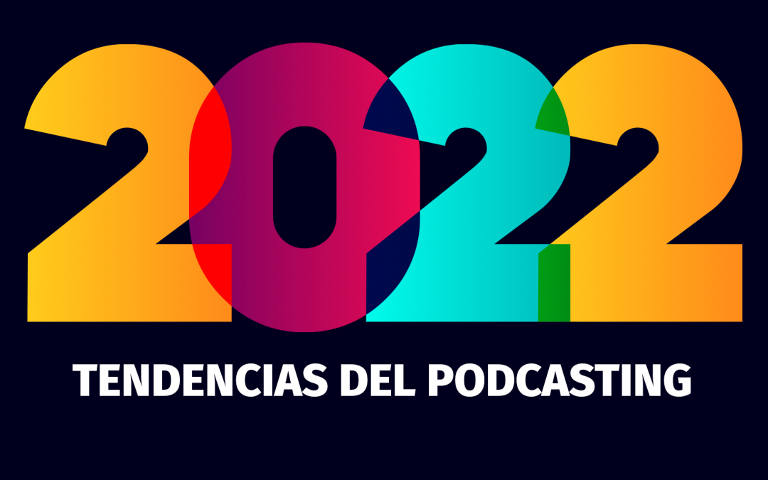 Las tendencias del podcasting para 2022: Más contenidos exclusivos y de pago, y un aumento de su monetización