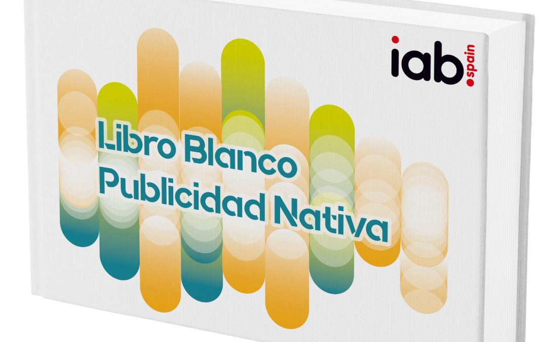 IAB Spain presenta el Libro Blanco de Publicidad Nativa